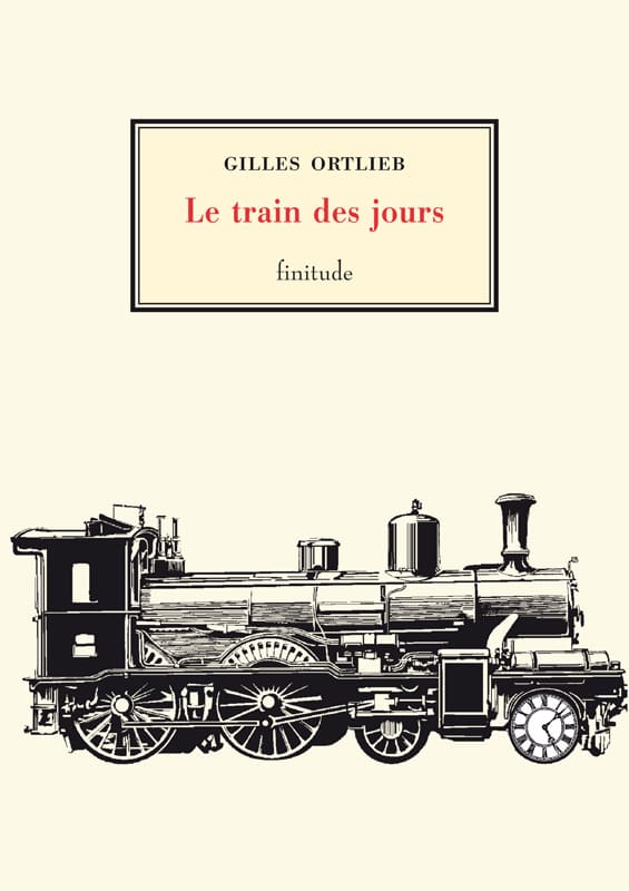 Le train des jours - Gilles Ortlieb